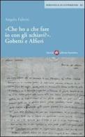 Che ho a che fare io con gli schiavi? Gobetti e Alfieri di Angelo Fabrizi edito da Società Editrice Fiorentina