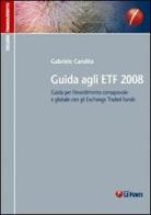 Guida agli ETF 2008. Guida per l'investimento consapevole e globale con gli exchange traded funds di Gabriele Candita edito da Le Fonti