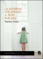 La bambina che imparò a non parlare di Yasmine Ghata edito da Del Vecchio Editore