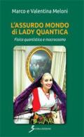 L' assurdo mondo di Lady Quantica di Marco Meloni, Valentina Meloni edito da Sovera Edizioni