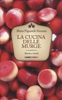 La cucina delle Murge. Storia e ricette di Maria Ferrante Pignatelli edito da Orme Editori