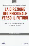 Direzione del personale verso il futuro. Modelli di gestione, pratiche HR e trend distributivi di Simonetta Cavasin, Giulia Zucca, Marco Pizzoni edito da Guerini Next