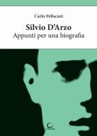 Silvio D'Arzo. Appunti per una biografia di Carlo Pellacani edito da Consulta Librieprogetti