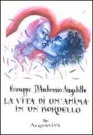 La vita di un'anima in un bordello di Giuseppe D'Ambrosio Angelillo edito da Acquaviva