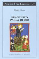 Francesco parla di Dio. Studi sui temi degli scritti di san Francesco di Thaddée Matura edito da Biblioteca Francescana
