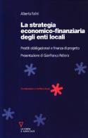 La strategia economico-finanziaria degli enti locali. Prestiti obbligazionali e finanza di progetto di Alberto Falini edito da Guerini e Associati