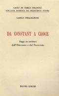 Da Constant a Croce. Saggi su scrittori dell'Ottocento e del Novecento di Carlo Pellegrini edito da Nistri-Lischi