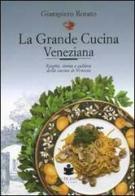 La grande cucina veneziana. Ricette, storia e cultura della cucina veneziana di Giampiero Rorato edito da De Bastiani
