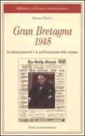 Gran Bretagna 1945. Le elezioni generali e la politicizzazione della stampa di Bruno Pierri edito da Lacaita