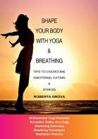 Shape your body with yoga & breathing di Roberta Grova edito da Youcanprint