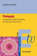 Pedagogia di Isabella Loiodice edito da Franco Angeli