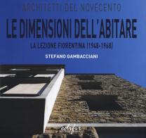 Le dimensioni dell'abitare la lezione fiorentina (1948-1968) di Stefano Gambacciani edito da EDIFIR