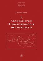 Archeometria. Geoarcheologia dei manufatti. Nuova ediz. di Tiziano Mannoni edito da All'Insegna del Giglio