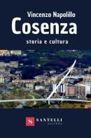 Cosenza. Storia e cultura di Vincenzo Napolillo edito da Santelli