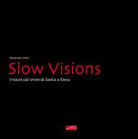 Slow visions. Visioni dal Venerdì Santo a Enna di Maurizio Vetri edito da Maurizio Vetri Editore