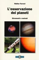 L' osservazione dei pianeti. Strumenti e metodi di Walter Ferreri edito da Gruppo B