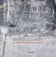 Giorgio Celiberti. La materia della memoria di Anselmo Villata edito da Verso l'Arte