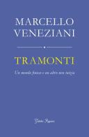 Tramonti. Un mondo finisce e un altro non inizia di Marcello Veneziani edito da Giubilei Regnani