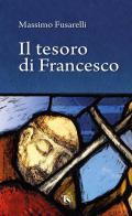 Il tesoro di Francesco di Massimo Fusarelli edito da TS - Terra Santa