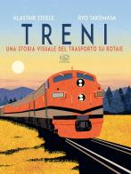 Treni. Una storia visuale del trasporto su rotaie di Alastair Steele edito da Edizioni Clichy