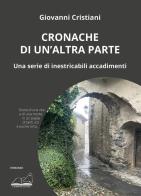 Cronache di un'altra parte. Una serie di inestricabili accadimenti di Giovanni Cristiani edito da Calibano