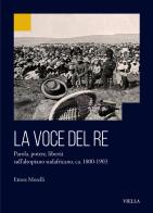 La voce del re. Parola, potere, libertà sull'altopiano sudafricano, ca. 1800-1903 di Ettore Morelli edito da Viella