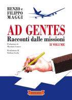 Ad gentes. Racconti dalle missioni vol. 2 di Filippo Maggi, Renzo Maggi edito da Festina Lente Edizioni