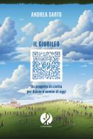 Il Giubileo. Un progetto di civiltà per donne e uomini di oggi di Andrea Sarto edito da Il Pellegrino