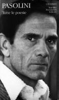 Tutte le poesie di Pier Paolo Pasolini edito da Mondadori