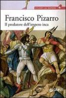 Francisco Pizarro. Il predatore dell'impero inca di Virgilio Zanolla edito da Giunti Editore
