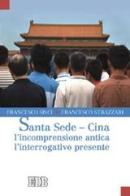 Santa Sede-Cina: l'incomprensione antica, l'interrogativo presente di Francesco Sisci, Francesco Strazzari edito da EDB