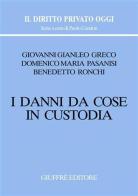 I danni da cose in custodia di Giovanni G. Greco, Domenico M. Pasanisi, Benedetto Ronchi edito da Giuffrè