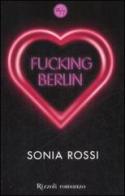 Fucking Berlin di Sonia Rossi edito da Rizzoli
