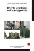 Il verde tecnologico nell'housing sociale di Oscar Eugenio Bellini, Laura Daglio edito da Franco Angeli