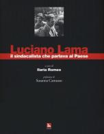 Luciano Lama il sindacalista che parlava al Paese. Ediz. illustrata edito da Futura