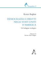 Democrazia e diritti negli Stati Uniti d'America. Un'indagine teologica di Renzo Beghini edito da Aracne