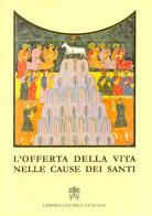 L' offerta della vita nelle cause dei santi edito da Libreria Editrice Vaticana