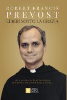 Liberi sotto la grazia. Alla scuola di Sant'Agostino di fronte alle sfide della storia di Leone XIV (Robert Francis Prevost) edito da Libreria Editrice Vaticana