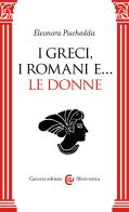 I Greci, i Romani e... le donne di Eleonora Pischedda edito da Carocci