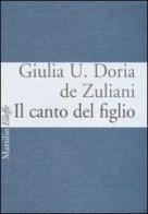 Il canto del figlio di Giulia U. Doria de Zuliani edito da Marsilio