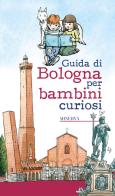 Guida di Bologna per bambini curiosi di Laura Manaresi edito da Minerva Edizioni (Bologna)