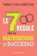 Le 7 regole per un matrimonio di successo di Stephen R. Covey, Sandra Covey edito da Franco Angeli
