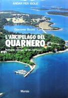 L' arcipelago del Quarnero. Natura, storia, arte, turismo di Giacomo Scotti edito da Ugo Mursia Editore
