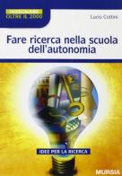 Fare ricerca nella scuola dell'autonomia di Lucio Cottini edito da Ugo Mursia Editore
