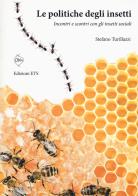 Le politiche degli insetti. Incontri e scontri con gli insetti sociali di Stefano Turillazzi edito da Edizioni ETS