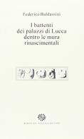 I battenti dei palazzi di Lucca dentro le mura rinascimentali di Federigo Baldassini edito da Del Bucchia
