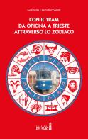 Con il tram da Opicina a Trieste attraverso lo zodiaco di Graziella Casini Nicosanti edito da Edizioni del Faro