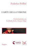 L' arte della visione. Conversazioni con Goffredo Fofi e Gianni Volpi di Federico Fellini edito da Donzelli
