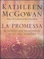 La promessa. Il segreto per trasformare la tua vita interiore di Kathleen McGowan edito da Piemme