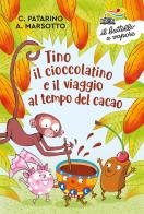 Tino il cioccolatino e il viaggio al tempo del cacao. Ediz. a colori di Chiara Patarino, Aurora Marsotto edito da Piemme